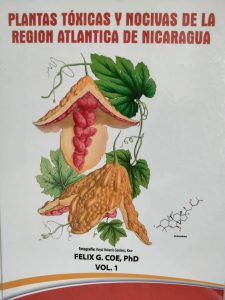 Photo of a book cover. The background of the cover is white. Two lines of red capital letter text across the top read, "Plantas Toxicas Y Nocivas De La Region Atlantica De Nicaragua." The center of the cover is an illustration with big green leaves, a light brown bumpy pod, and fleshy red red seeds. There is also a molecular structure diagram of a toxic compound. At the bottom there is text in black letters that says Felix Coe, PhD. Vol. 1. There are also swooshes of orange, white, gray, and red in a decorative pattern at the bottom.